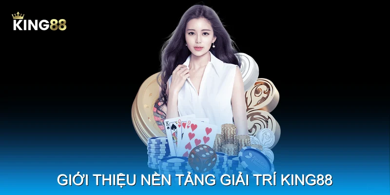 Giới thiệu nền tảng giải trí King88 Giới thiệu nền tảng giải trí King88
