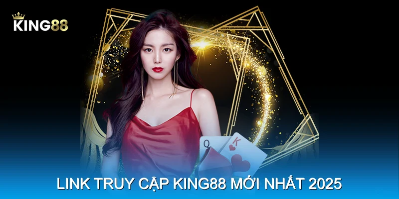 Link truy cập King88 mới nhất 2025 Link truy cập King88 mới nhất 2025